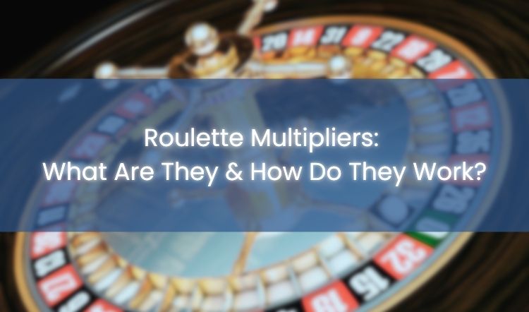 Roulette Multipliers: What Are They & How Do They Work?